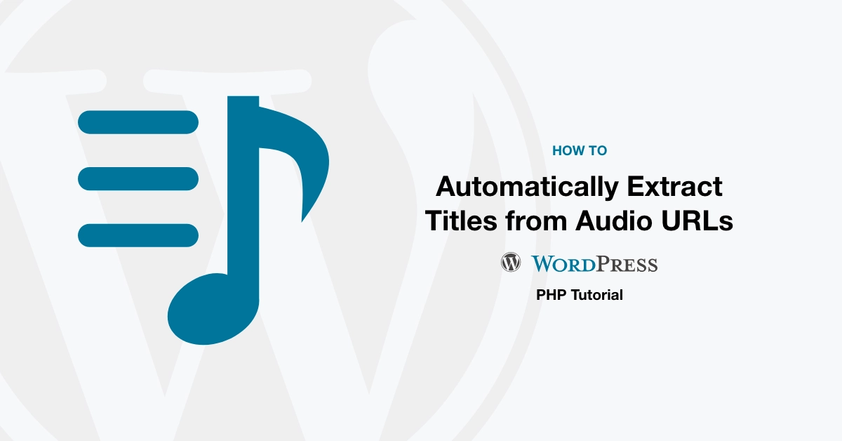 How to Automatically Extract Titles from Audio URLs in WordPress